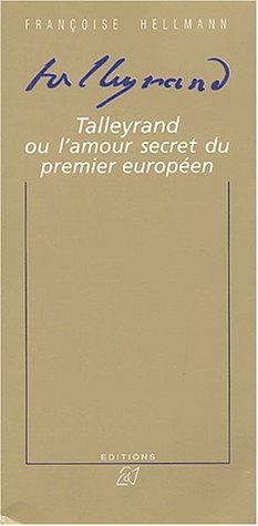 Talleyrand ou L'amour secret du premier Européen