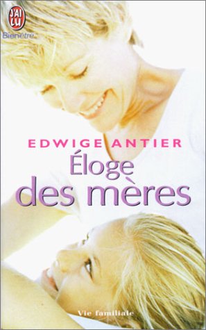 Eloge des mères (BIEN-ÊTRE) by Edwige Antier