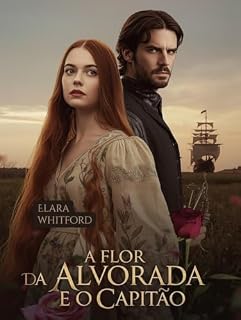 Livro A Flor da Alvorada e o Capitão: …marés azuis, destino de fogo (Entre a Honra e o Destino Livro 11)