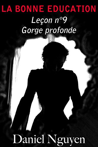 La Bonne Education - Leçon n°9 : Gorge profonde (French Edition) by Daniel Nguyen