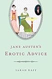 Jane Austen's Erotic Advice by Sarah Raff