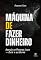 Livro Máquina De Fazer Dinheiro