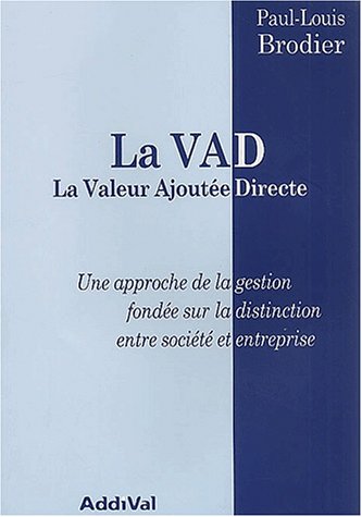 La VAD. : La Valeur Ajoutée Directe : une approche de la gestion fondée sur la distinction entre société et entreprise by (Paperback)