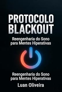 Livro PROTOCOLO BLACKOUT: Reengenharia do Sono para Mentes Hiperativas Por Luan Oliveira
