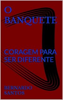 Livro O BANQUETE : CORAGEM PARA SER DIFERENTE