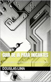Livro Guia de IA para Inicantes: Coemce agora a usar a IA para promover seu futuro (O FUTURO DA IA NO MERCADO DIGITAL Livro 1)