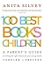 100 Best Books for Children: A Parent's Guide to Making the Right Choices for Your Young Reader, Tod by Anita Silvey