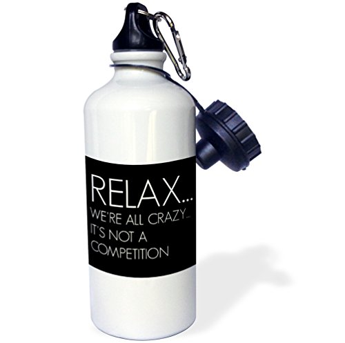 3dRose wb_220158_1 "Relax, we are all crazy, its not a competition" Sports Water Bottle, 21 oz, White