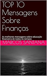 Livro TOP 10 Mensagens Sobre Finanças: As melhores mensagens sobre educação financeira de todos os tempos