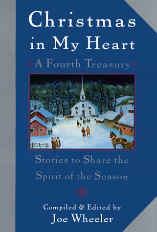 Christmas in My Heart, A Fourth Treasury: Stories To Share The Spirit Of The Season by Joe Wheeler
