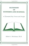 Dictionary of Economics and Business : A Thousand Key Terms and People, Wechman, Robert J., 1588740277