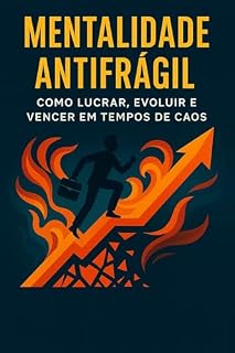 Livro Mentalidade Antifragil: Como Lucrar, Evoluir e Vencer em Tempos de Caos