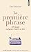 La première phrase : 599 incipit ou façons d'ouvrir un livre by 