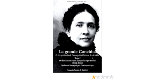 La Grande Conchita Tome 1 Ecrits Spirituels De Concepcion Cabrera De Armida 1862 1894 Yvonne Aimee De Malestroit French Edition Cabrera De Armida Concepcion Gutierrez Gonzales Juan Conchita Reyre Madame Dominique 9782868396051 Amazon La Grande Conchita Tome 1 Ecrits Spirituels De Concepcion Cabrera De Armida 1862 1894 Yvonne Aimee De Malestroit French Edition Cabrera De Armida Concepcion Gutierrez Gonzales Juan Conchita Reyre Madame Dominique 9782868396051 Amazon