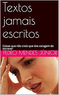 Livro Textos jamais escritos : Coisas que não creio que tive coragem de escrever