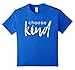 Choose Kind T-Shirt - White Font Design