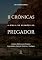 Livro II Crônicas: A Bíblia de Sermões do Pregador: Esboços Bíblicos Para Pregação Expositiva e Estudos Bíblicos (Livros Históricos Livro 6)