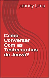 Livro Como Conversar Com as Testemunhas de Jeová? (O Que Você Precisa Saber Livro 3)