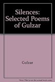 Silences: Selected Poems 0f Gulzar by Gulzar