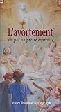 L´AVORTEMENT VU PAR UN PRÊTRE EXOCISTE. NOUVELLE ÉDITION by 