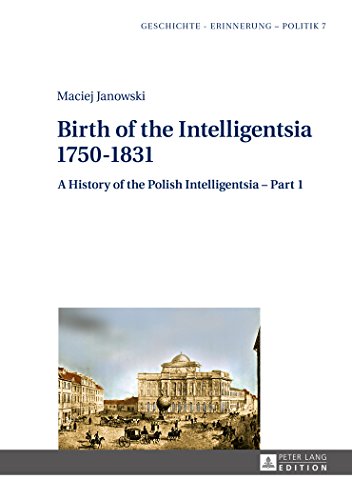 Birth of the Intelligentsia – 1750–1831: A History of the Polish Intelligentsia – Part 1, edited by Jerzy Jedlicki (Geschichte – Erinnerung – Politik. Studies in History, Memory and Politics)