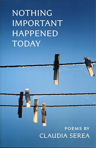 Nothing Important Happened Today by Claudia Serea