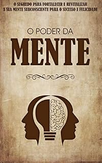 Livro O PODER DA MENTE: Os Seus Pensamentos Criam a Sua Realidade, Descubra o Segredo Para Usar o Poder Dos Seus Pensamentos e Mente Subconsciente
