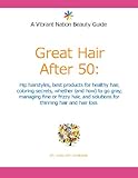 Great Hair After 50: Hip hairstyles, best products for healthy hair, coloring secrets, whether (and how) to go gray, managing fine or frizzy hair, and solutions for thinning hair and hair loss