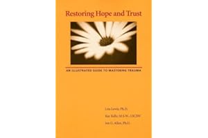 Restoring Hope And Trust: An Illustrated Guide To Mastering Trauma