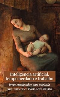 Livro Inteligência artificial, tempo herdado e trabalho: Breve ensaio sobre uma angústia