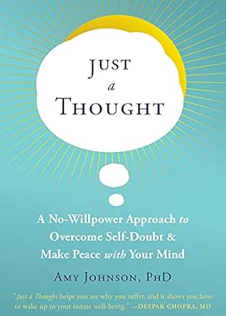 Just A Thought A No Willpower Approach To Overcome Self Doubt And Make Peace With Your Mind Kindle Edition By Johnson Ph D Amy Self Help Kindle Ebooks Amazon Com