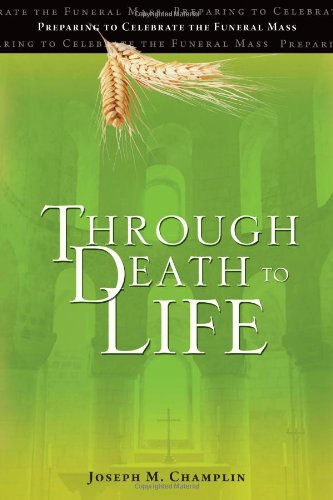 Through Death to Life: Preparing to Celebrate the Funeral Mass