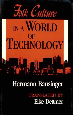 Folk Culture in a World of Technology (Folklore Studies in Translation) by Hermann Bausinger