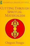 Cutting Through Spiritual Materialism (Shambhala Dragon Editions) cover