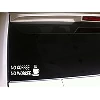 DesignsThatStick No Coffee No Workee 6" Vinyl Sticker DecalB35 Espresso Work Business Boss Coworker Caffeine Funny