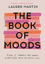 The Book of Moods: How I Turned My Worst Emotions Into My Best Life