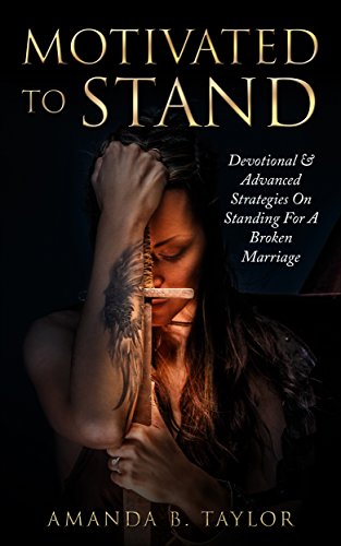 Ebook Motivated To Stand: Devotional & Advanced Strategies On Standing For A Broken Marriage<br />[P.P.T]