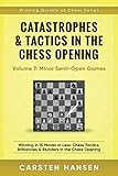 Catastrophes & Tactics in the Chess Opening - Volume 7: Semi-Open Games: Winning in 15 Moves or Less: Chess Tactics, Brilliancies & Blunders in the Chess Opening (Winning Quickly at Chess Series) by Carsten Hansen
