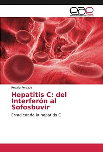 Hepatitis C: del Interferón al Sofosbuvir: Erradicando la hepatitis C (Spanish Edition)