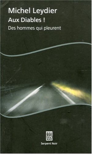 Aux diables ! Des hommes qui pleurent