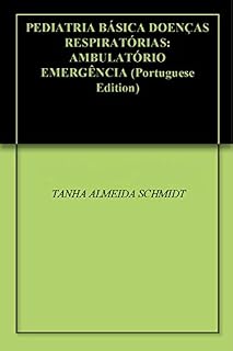 Livro PEDIATRIA BÁSICA DOENÇAS RESPIRATÓRIAS: AMBULATÓRIO EMERGÊNCIA