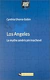 Los Angeles : Le mythe américain inachevé by 