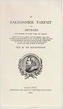 Le Fauconnier parfait : Ou Méthode pour dresser et faire voler les oiseaux by
