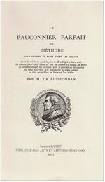 Le  fauconnier parfait ou Méthode pour dresser et faire voler les oiseaux...