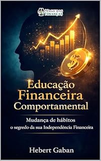 Livro Educação Financeira Comportamental: Mudança de hábitos o segredo de sua Independência Financeira