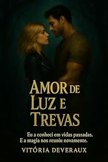 Livro Amor de Luz e Trevas: Eu a conheci em vidas passadas. E a magia nos uniu novamente