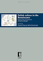 Polish Culture in the Renaissance: Studies in the arts; humanism and political thought