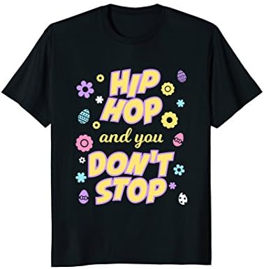 CUTE HIP HOP AND YOU DONT STOP T-SHIRT Easter Eggs Gift