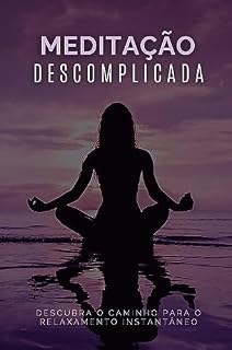Livro Meditação Descomplicada: Descubra o Caminho para o Relaxamento Instantâneo