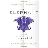 The Elephant in the Brain: Hidden Motives in Everyday Life